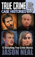 True Crime Case Histories - Volume 5: 12 Disturbing True Crime Stories 1956566066 Book Cover