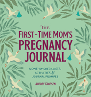 The First-Time Mom's Pregnancy Journal: Monthly Checklists, Activities, & Journal Prompts B09WHKKMT4 Book Cover