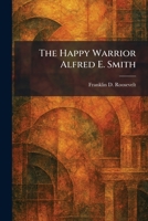 The Happy Warrior Alfred E. Smith 102542395X Book Cover