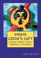 Mama Crow's Gift: A Story about Family, Sharing & Optimism 1461133181 Book Cover