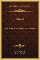 Indians: The Story of a Blackfoot Indian Boy 1163185086 Book Cover