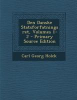 Den Danske Statsforfatningsret, Volumes 1-2 1018432639 Book Cover