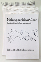 Making Our Ideas Clear: Pragmatism in Psychoanalysis (HC) 1623968674 Book Cover