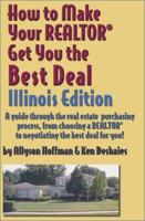 How to Make Your Realtor Get You the Best Deal: Illinois 1891689053 Book Cover