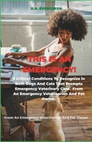 THIS IS AN EMERGENCY!!: 5 Critical Conditions To Recognize in Both Dogs And Cats That Prompts Emergency Veterinary Care From An Emergency Veterinarian And Pet Owner B0DVRSLDWJ Book Cover
