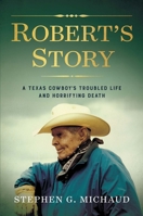Robert's Story: A Texas Cowboy’s Troubled Life and Horrifying Death B09NMT5X8J Book Cover