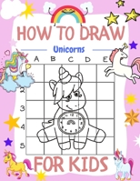 How to Draw Unicorns for kids: Draw Anything and Everything,unicorns, A Fun and Simple Step-by-Step Drawing and Activity Book for Kids to Learn to Draw,. B08CPLDSRK Book Cover