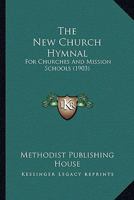 The New Church Hymnal: For Churches And Mission Schools 1104317028 Book Cover