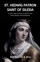 St. Hedwig: Patron saint of Silesia: A nine-day novena to ask for her intercession and guidance B0CKVTGJGQ Book Cover