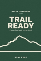 Trail Ready: From the Couch to the Trail (Becoming Trail Ready) B0H4L81QTF Book Cover