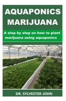 AQUAPONICS MARIJUANA: A step by step on how to plant marijuana using aquaponics 167341110X Book Cover