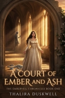 A Court of Ember and Ash: A Clean Enemies to Lovers Fae Court Romance (The Emberveil Chronicles) B0GRM4HT5W Book Cover