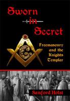 Sworn in Secret: Freemasonry and the Knights Templar 0983327939 Book Cover