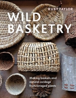Wild Basketry: Making Baskets and Natural Cordage from Foraged Plants 1789942489 Book Cover