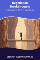 Negotiation Breakthroughs: Techniques to Achieve Your Goals B0CPVT167C Book Cover