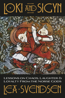 Loki and Sigyn: Lessons on Chaos, Laughter & Loyalty from the Norse Gods 0738769312 Book Cover