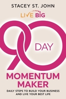 Live Big 90-Day Momentum Maker: Daily Steps to Build Your Business and Live Your Best Life B0DZK8TSJQ Book Cover