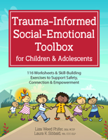 Trauma-Informed Social-Emotional Toolbox for Children & Adolescents: 116 Worksheets & Skill-Building Exercises to Support Safety, Connection & Empowerment 1683732863 Book Cover