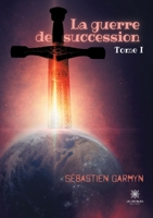 La guerre de succession: Tome I B095T9Q8XL Book Cover