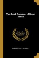 The Greek Grammar of Roger Bacon 1017340536 Book Cover