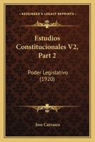 Estudios Constitucionales V2, Part 2: Poder Legislativo (1920) 1168463211 Book Cover