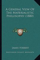A General View Of The Materialistic Philosophy 1437454259 Book Cover