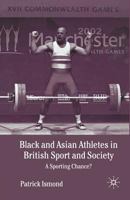 Black and Asian Athletes in British Sport and Society: A Sporting Chance? 1349424609 Book Cover