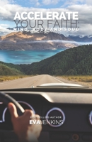 Accelerate Your Faith : Mind, Body and Soul 1733036822 Book Cover