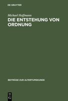 Die Entstehung Von Ordnung: Zur Bestimmung Von Sein, Erkennen Und Handeln in Der Spateren Philosophie Platons 3598776306 Book Cover
