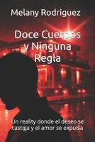 Doce Cuerpos y Ninguna Regla: Un reality donde el deseo se castiga y el amor se expulsa (Spanish Edition) B0GGW23XP4 Book Cover