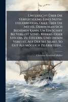 Unterricht Über Die Verfertigung Eines Noth-steuerruders, Oder Über Die Mittel, Deren Man Sich Bedienen Kann, Um Ein Schiff Bei Verlust Seines Ruders, ... Als Möglich Zu Ersetzen... 1278752994 Book Cover