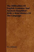 The Difficulties of English Grammar and Analysis Simplified: With a Brief History of the Language 1444687948 Book Cover