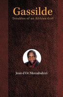 Gassilde: Troubles Of An African Girl 1462044549 Book Cover