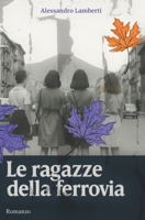 Le Ragazze della Ferrovia (Italian Edition) B0G4R4S3NK Book Cover