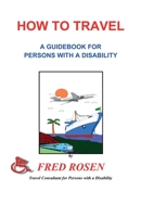 How to Travel: A Guidebook for Persons with a Disability 1888725052 Book Cover