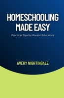 Homeschooling Made Easy: Practical Tips for Parent Educators B0DFJP9ZHK Book Cover