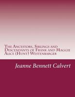 The Ancestors, Siblings and Descendants of Frank and Maggie Alice (Hunt) Westenbarger 0615943446 Book Cover