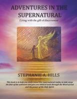 Adventures in the Supernatural: Living with the gift of discernment. 1545634947 Book Cover