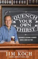Quench Your Own Thirst: Business Lessons Learned Over a Beer or Two 1250070503 Book Cover