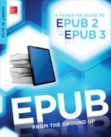 EPUB From the Ground Up: A Hands-On Guide to EPUB 2 and EPUB 3 0071830529 Book Cover