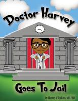 Doctor Harvey Goes To Jail 1533624321 Book Cover