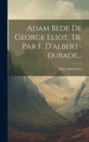 Adam Bede De George Eliot, Tr. Par F. D'albert-durade... 1021173738 Book Cover