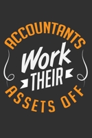 Accountants Work Their Assets Off: Balance sheet wealth property for accountant journal, investment accountancy accounting gifts 6x9 Journal Gift Notebook with 125 Lined Pages 1698955820 Book Cover