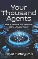 Your Thousand Agents: How AI Swarms Will Transform Work, Life and Power B0G4MF8M7T Book Cover
