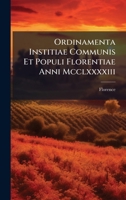 Ordinamenta Institiae Communis Et Populi Florentiae Anni Mcclxxxxiii (Italian Edition) 1023838958 Book Cover