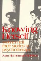 Knowing Herself: Women Tell Their Stories in Psychotherapy 030643430X Book Cover