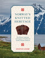 Norway's Knitted Heritage: The History, Surprises, and Power of Traditional Nordic Sweater Patterns 0764366157 Book Cover