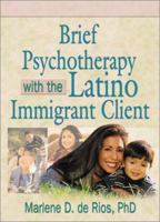 Brief Psychotherapy With the Latino Immigrant Client 0789010909 Book Cover