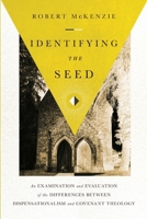 Identifying the Seed: An Examination and Evaluation of the Differences Between Dispensationalism and Covenant Theology 1721124209 Book Cover