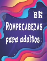 BK Rompecabezas para adultos: Rompecabezas para adultos Letra Grande: Sopa de letras, sudoku y descifrar palabras para mejorar su memoria e encender la creatividad (Spanish Edition) B086PLY7VZ Book Cover